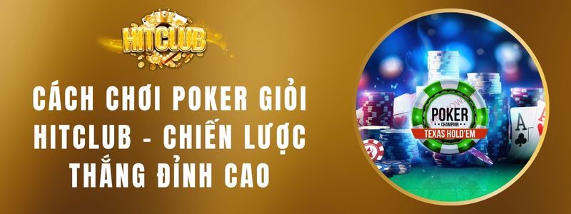 Cách Chơi Poker Giỏi Hitclub