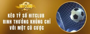 Kèo Tỷ Số Hitclub