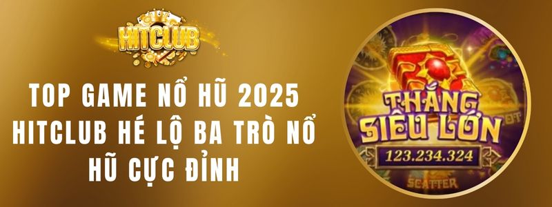 Top Game Nổ Hũ 2025 Hitclub